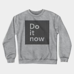 Do It Now Crewneck Sweatshirt